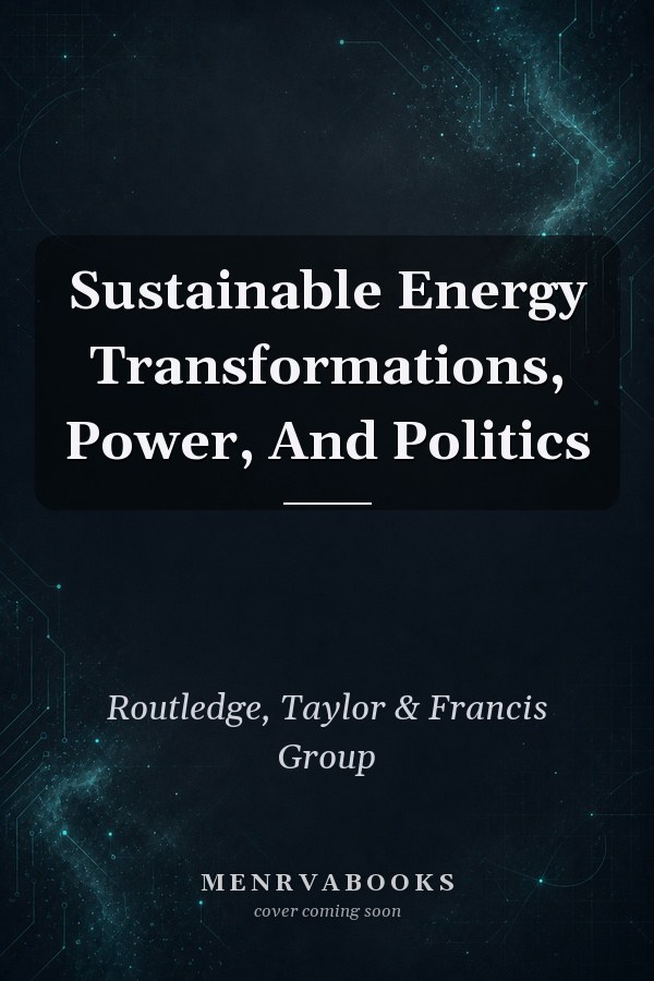Sustainable Energy Transformations, Power, And Politics