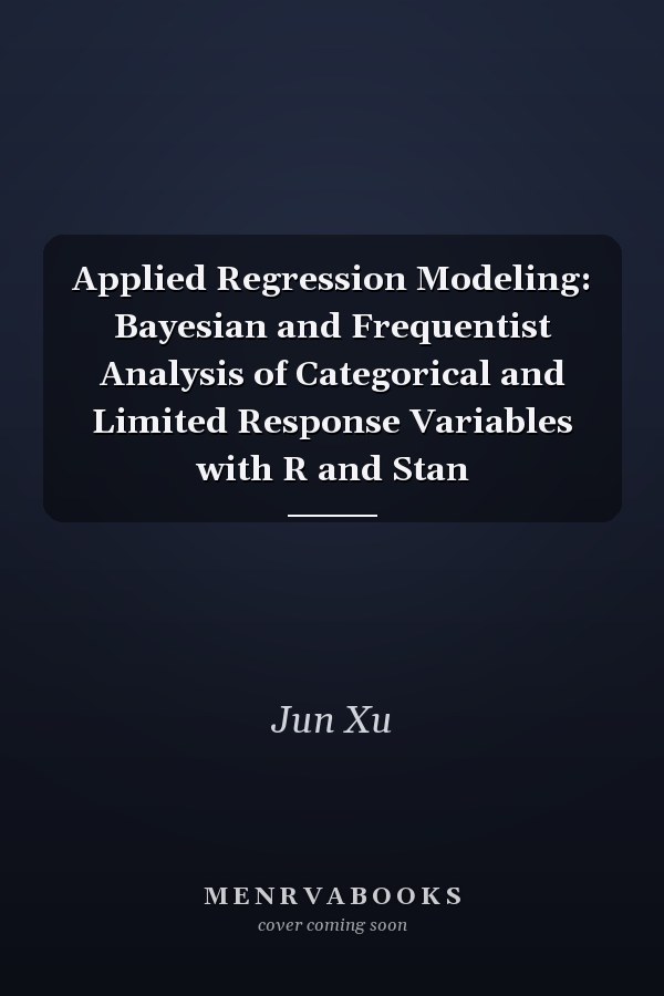 Applied Regression Modeling: Bayesian and Frequentist Analysis of Categorical and Limited Response Variables with R and Stan