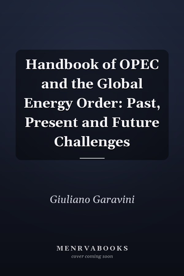 Handbook of OPEC and the Global Energy Order: Past, Present and Future Challenges