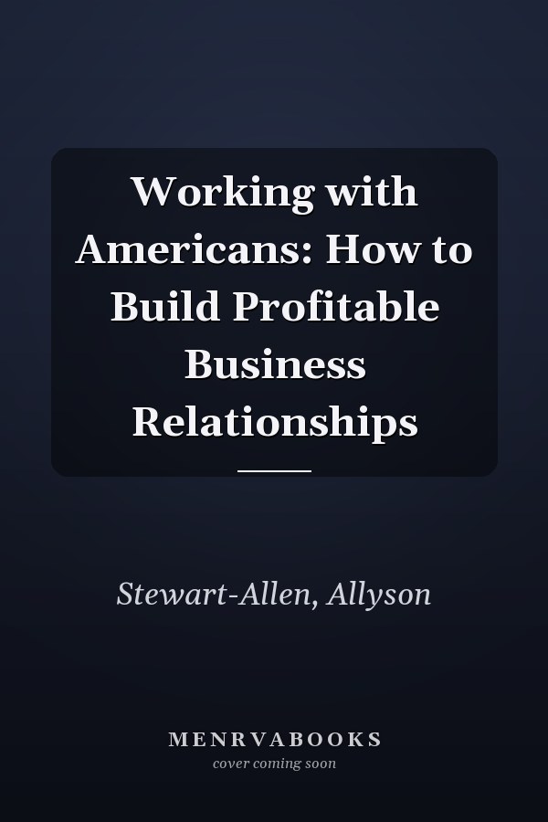Working with Americans: How to Build Profitable Business Relationships