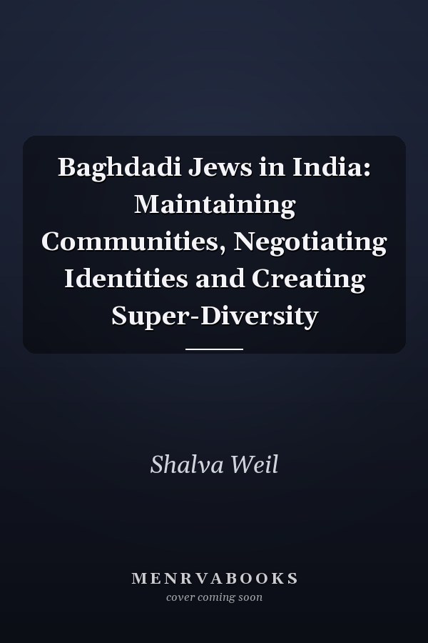 Baghdadi Jews in India: Maintaining Communities, Negotiating Identities and Creating Super-Diversity