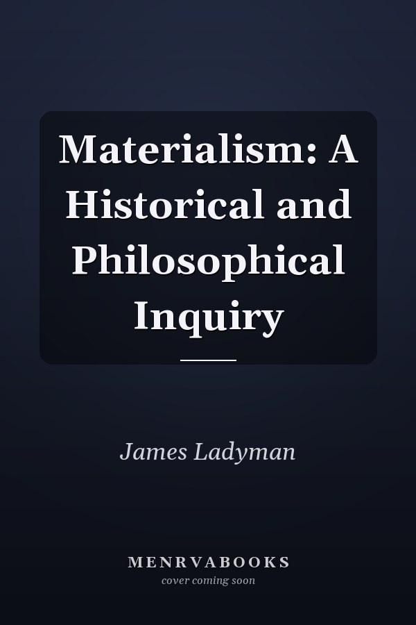 Materialism: A Historical and Philosophical Inquiry