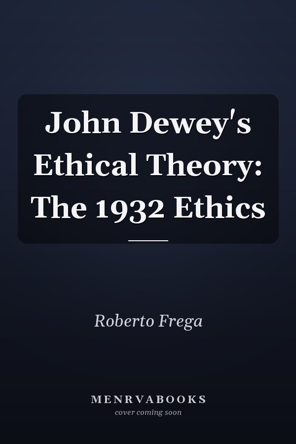 John Dewey's Ethical Theory: The 1932 Ethics