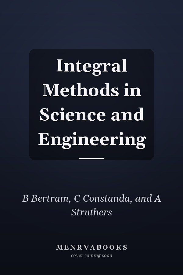 Integral Methods in Science and Engineering