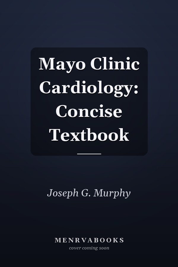 Mayo Clinic Cardiology: Concise Textbook