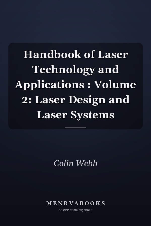 Handbook of Laser Technology and Applications : Volume 2: Laser Design and Laser Systems
