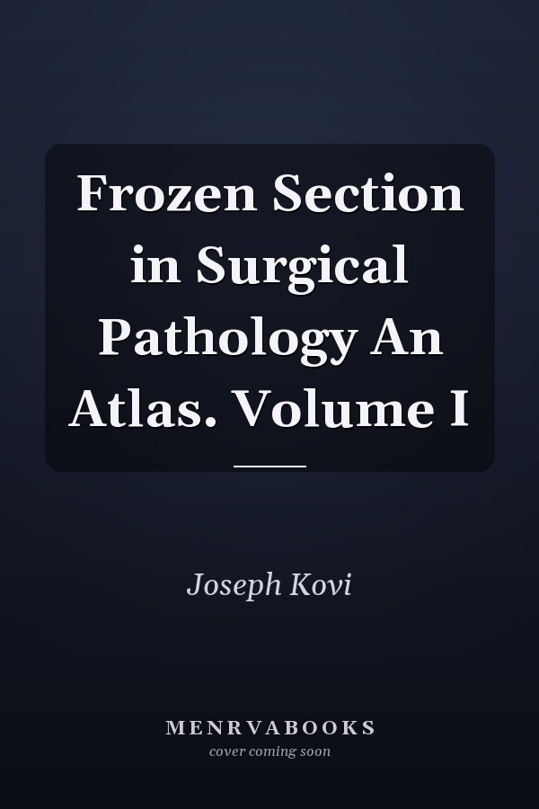 Frozen Section in Surgical Pathology An Atlas. Volume I