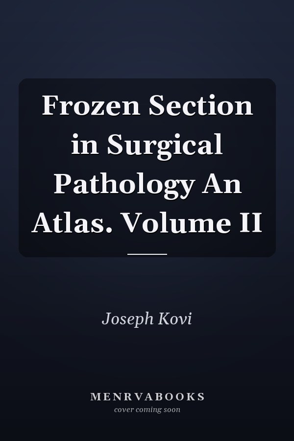 Frozen Section in Surgical Pathology An Atlas. Volume II