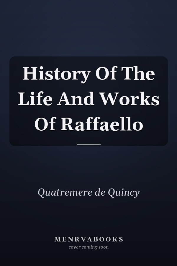 History Of The Life And Works Of Raffaello
