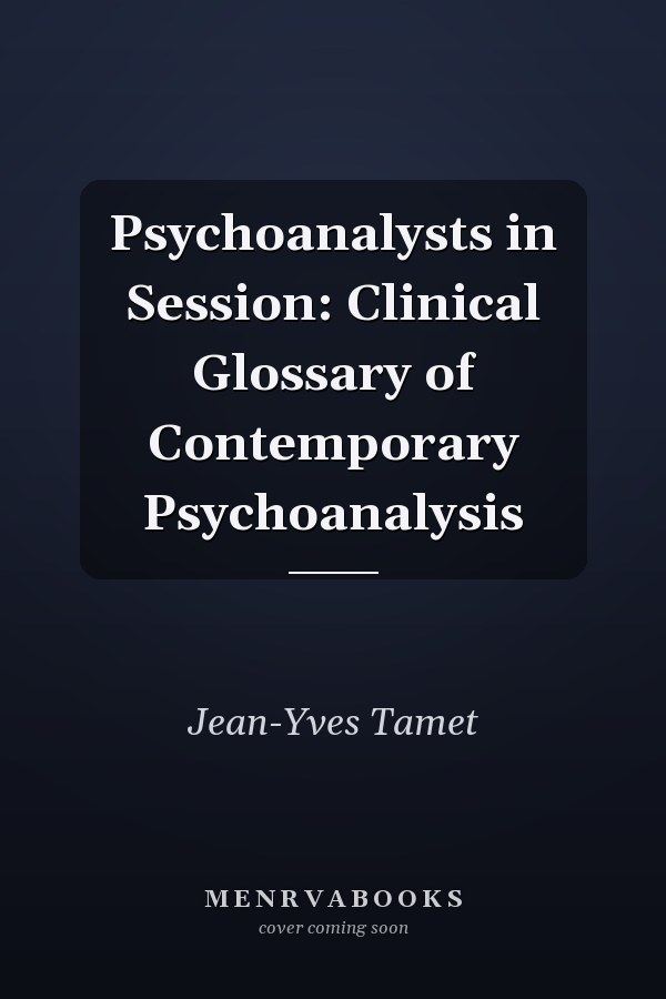 Psychoanalysts in Session: Clinical Glossary of Contemporary Psychoanalysis
