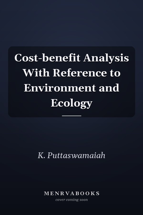 Cost-benefit Analysis With Reference to Environment and Ecology