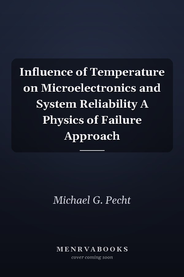Influence of Temperature on Microelectronics and System Reliability A Physics of Failure Approach