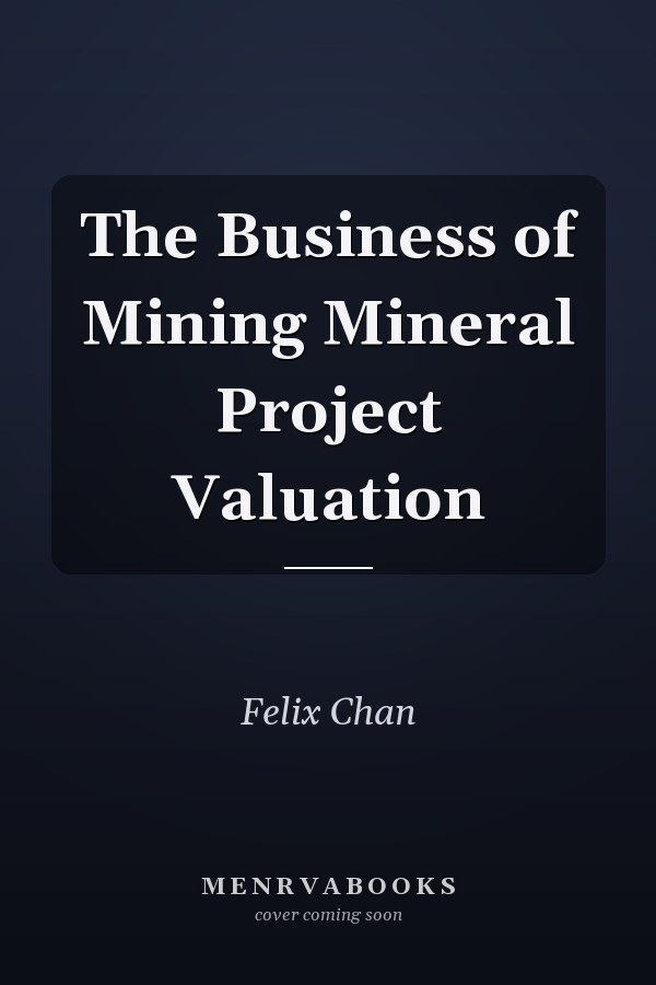 The Business of Mining Mineral Project Valuation