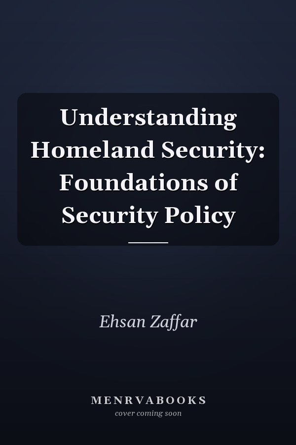 Understanding Homeland Security: Foundations of Security Policy