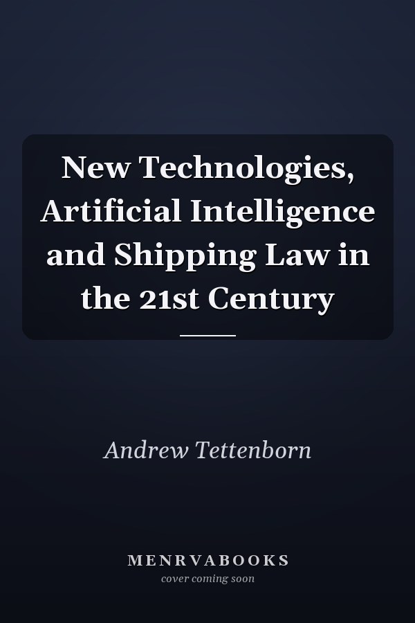 New Technologies, Artificial Intelligence and Shipping Law in the 21st Century