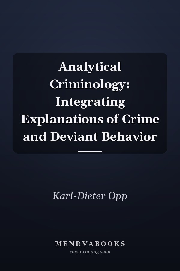 Analytical Criminology: Integrating Explanations of Crime and Deviant Behavior