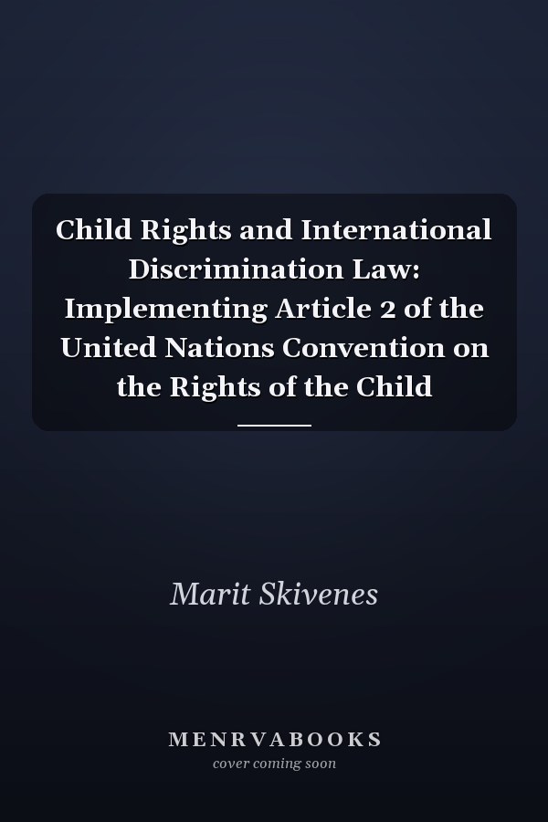 Child Rights and International Discrimination Law: Implementing Article 2 of the United Nations Convention on the Rights of the Child