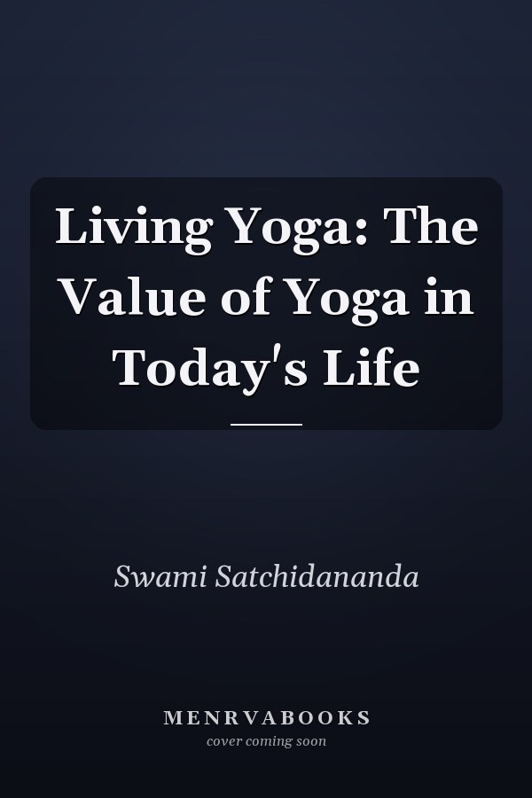 Living Yoga: The Value of Yoga in Today's Life