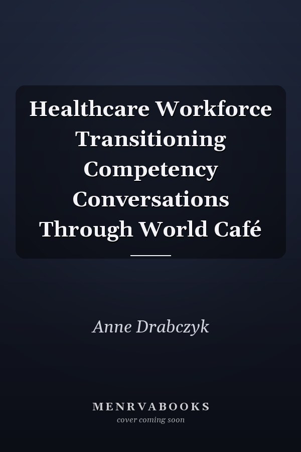 Healthcare Workforce Transitioning Competency Conversations Through World Café