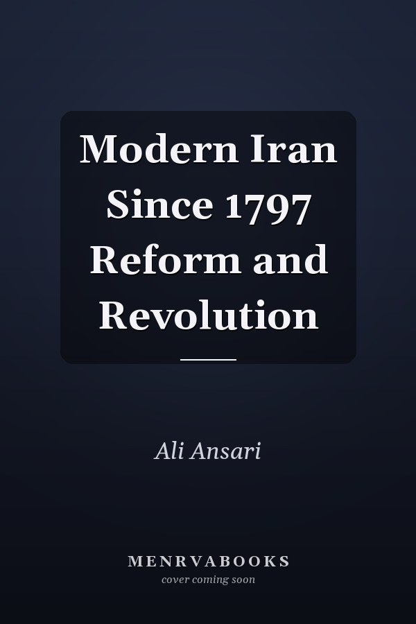 Modern Iran Since 1797 Reform and Revolution