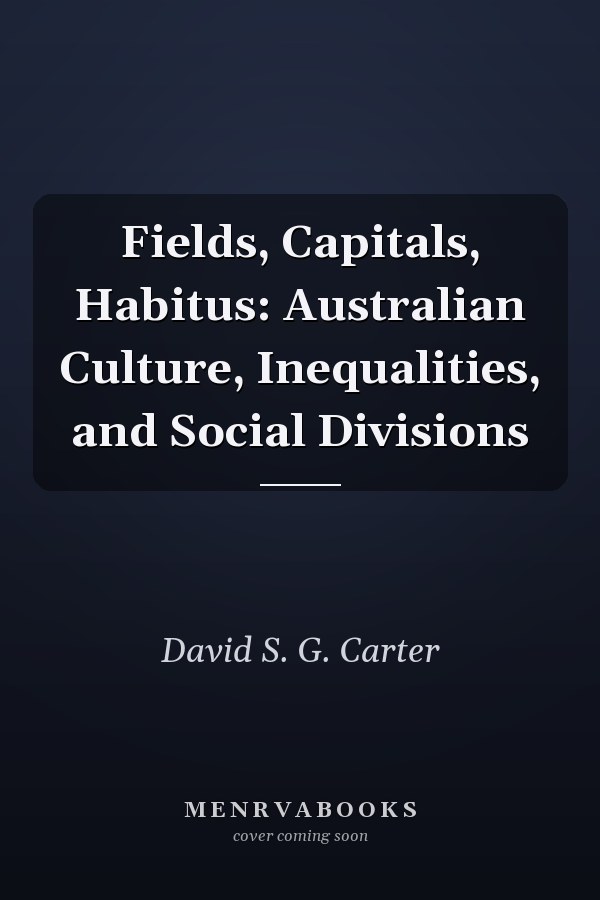 Fields, Capitals, Habitus: Australian Culture, Inequalities, and Social Divisions