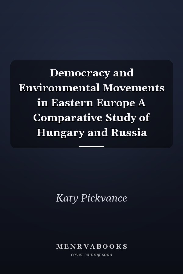 Democracy and Environmental Movements in Eastern Europe A Comparative Study of Hungary and Russia