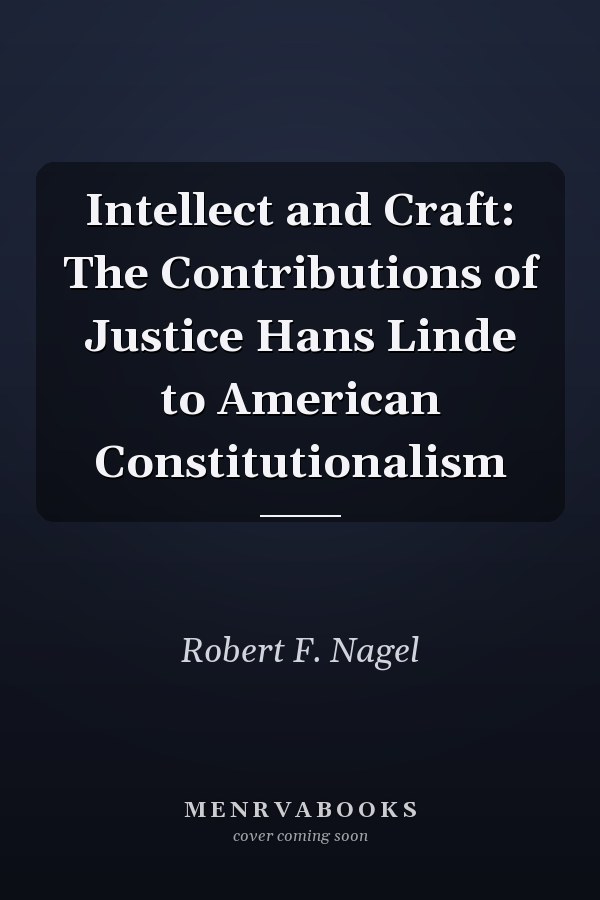 Intellect and Craft: The Contributions of Justice Hans Linde to American Constitutionalism