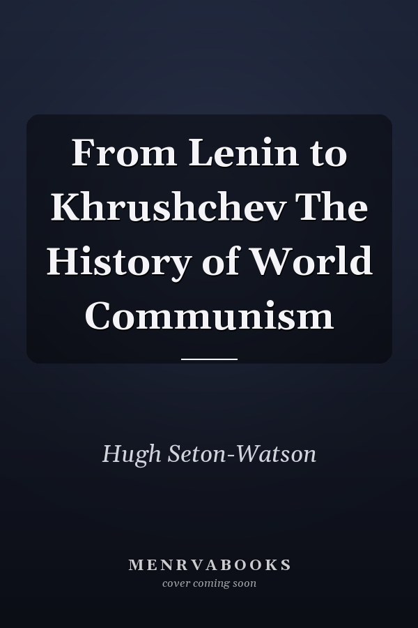 From Lenin to Khrushchev The History of World Communism