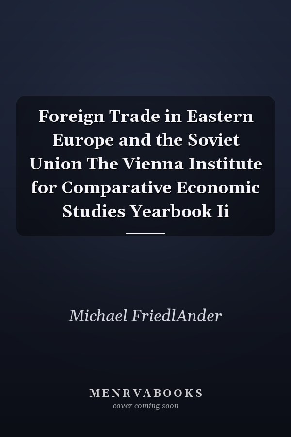 Foreign Trade in Eastern Europe and the Soviet Union The Vienna Institute for Comparative Economic Studies Yearbook Ii