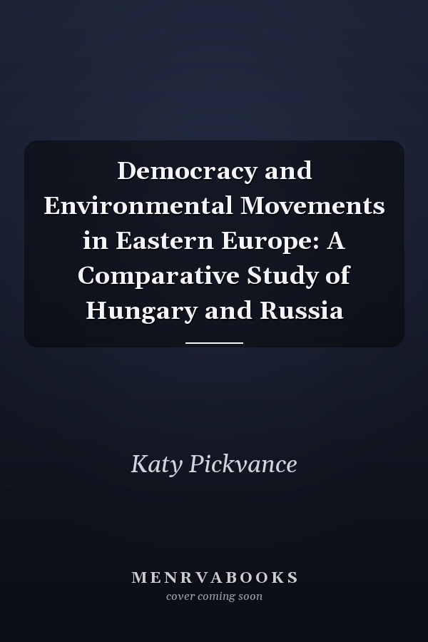 Democracy and Environmental Movements in Eastern Europe: A Comparative Study of Hungary and Russia