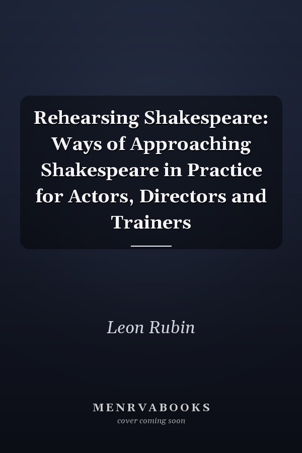 Rehearsing Shakespeare: Ways of Approaching Shakespeare in Practice for Actors, Directors and Trainers