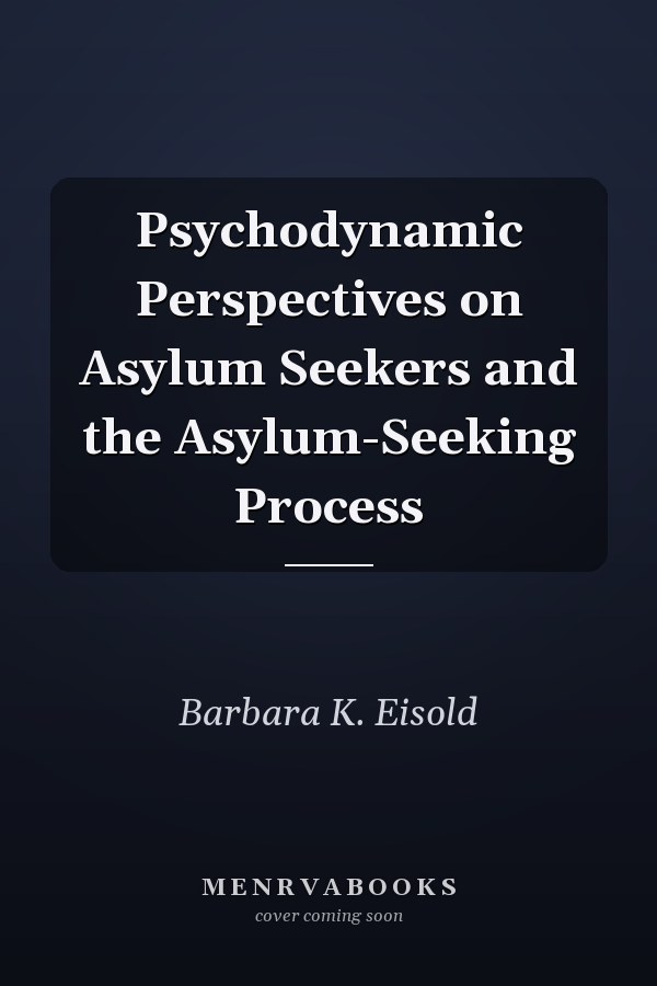 Psychodynamic Perspectives on Asylum Seekers and the Asylum-Seeking Process