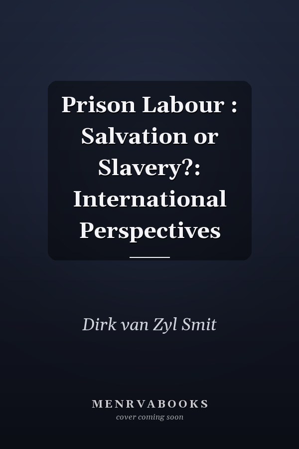 Prison Labour : Salvation or Slavery?: International Perspectives