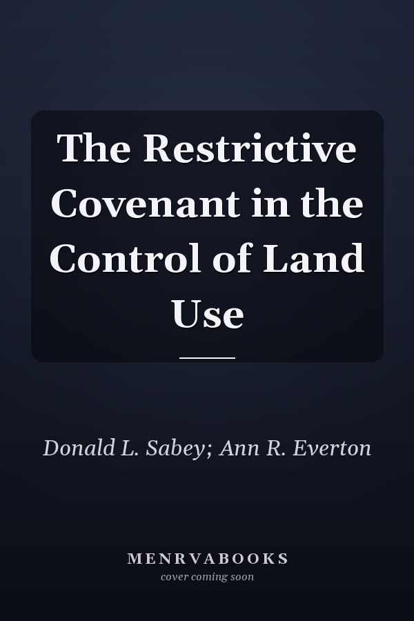 The Restrictive Covenant in the Control of Land Use
