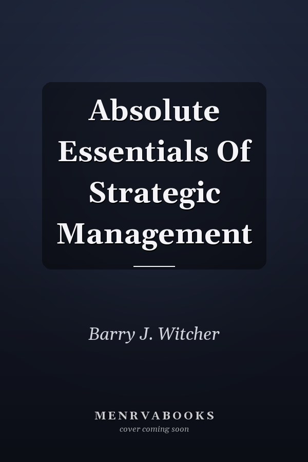 Absolute Essentials Of Strategic Management