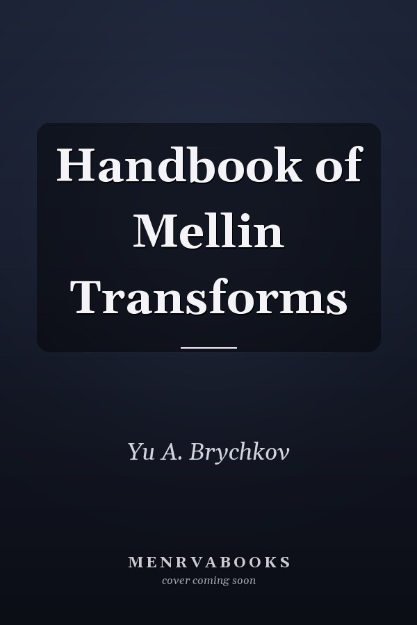 Handbook of Mellin Transforms