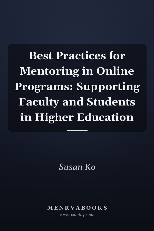 Best Practices for Mentoring in Online Programs: Supporting Faculty and Students in Higher Education