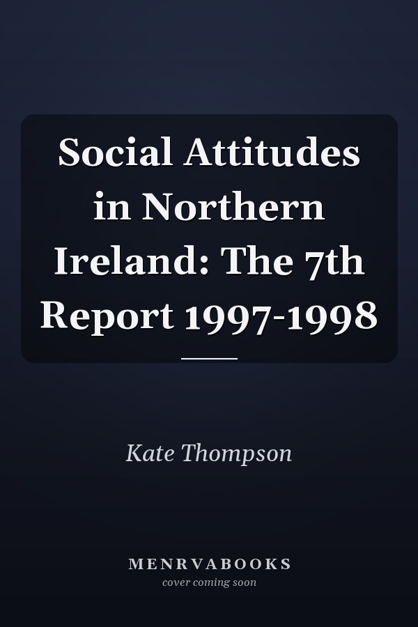 Social Attitudes in Northern Ireland: The 7th Report 1997-1998