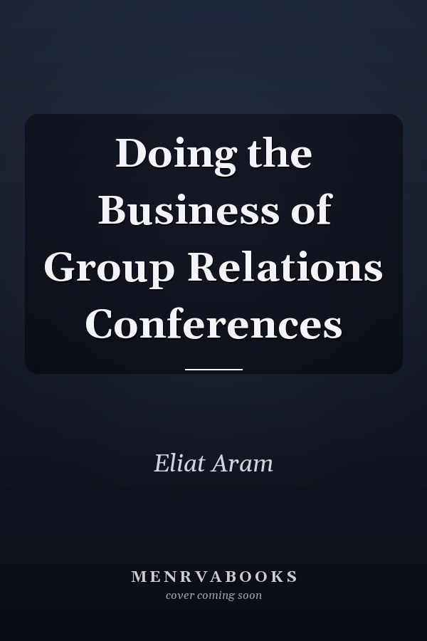 Doing the Business of Group Relations Conferences
