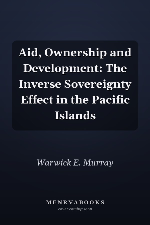Aid, Ownership and Development: The Inverse Sovereignty Effect in the Pacific Islands