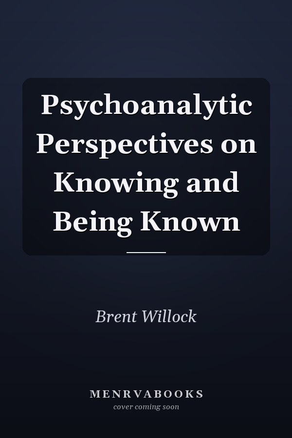 Psychoanalytic Perspectives on Knowing and Being Known