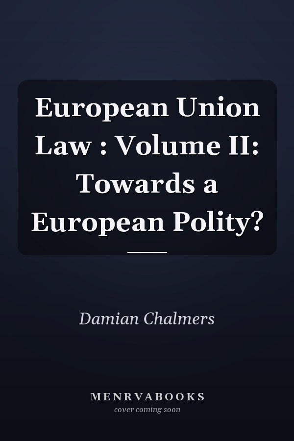 European Union Law : Volume II: Towards a European Polity?