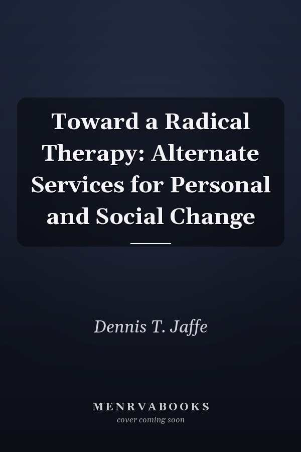 Toward a Radical Therapy: Alternate Services for Personal and Social Change