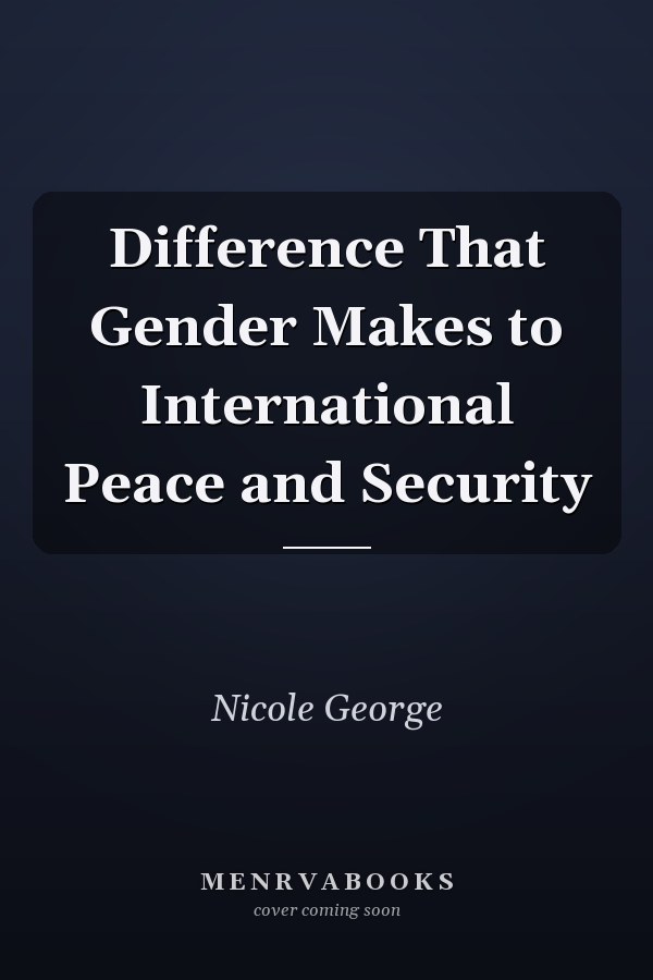 Difference That Gender Makes to International Peace and Security