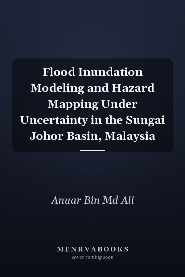 Flood Inundation Modeling and Hazard Mapping Under Uncertainty in the Sungai Johor Basin, Malaysia
