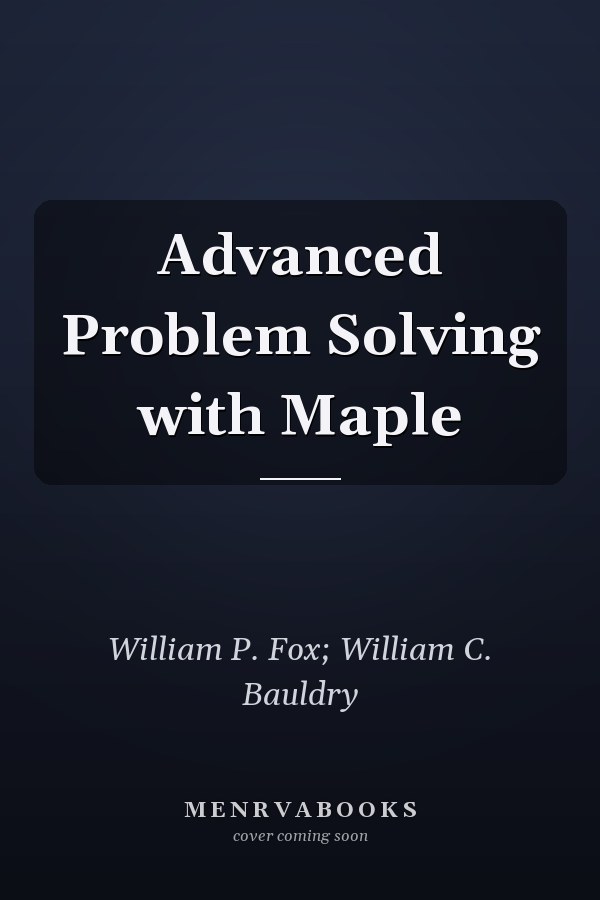 Advanced Problem Solving with Maple
