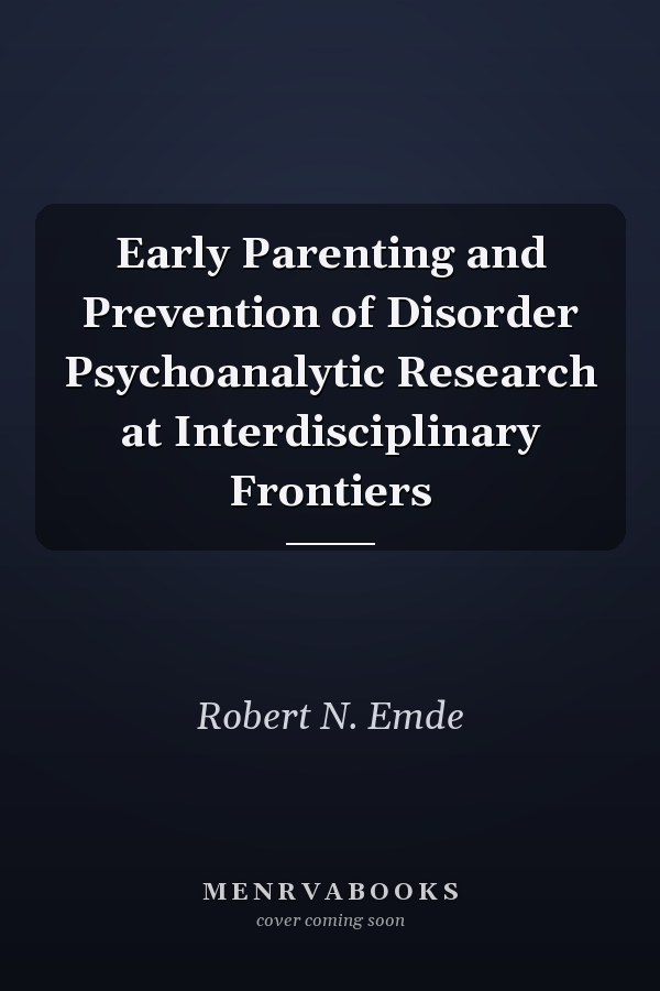 Early Parenting and Prevention of Disorder Psychoanalytic Research at Interdisciplinary Frontiers