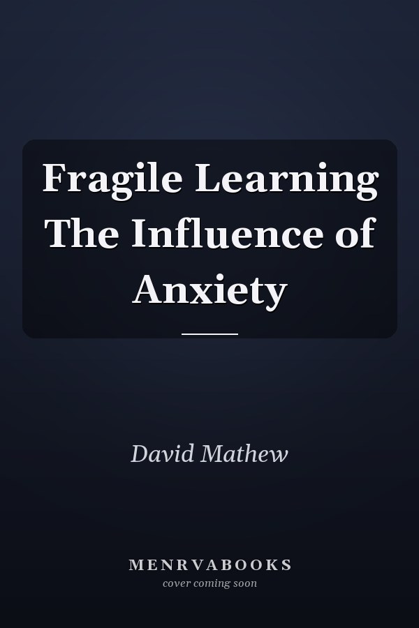 Fragile Learning The Influence of Anxiety