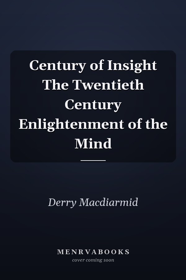 Century of Insight The Twentieth Century Enlightenment of the Mind