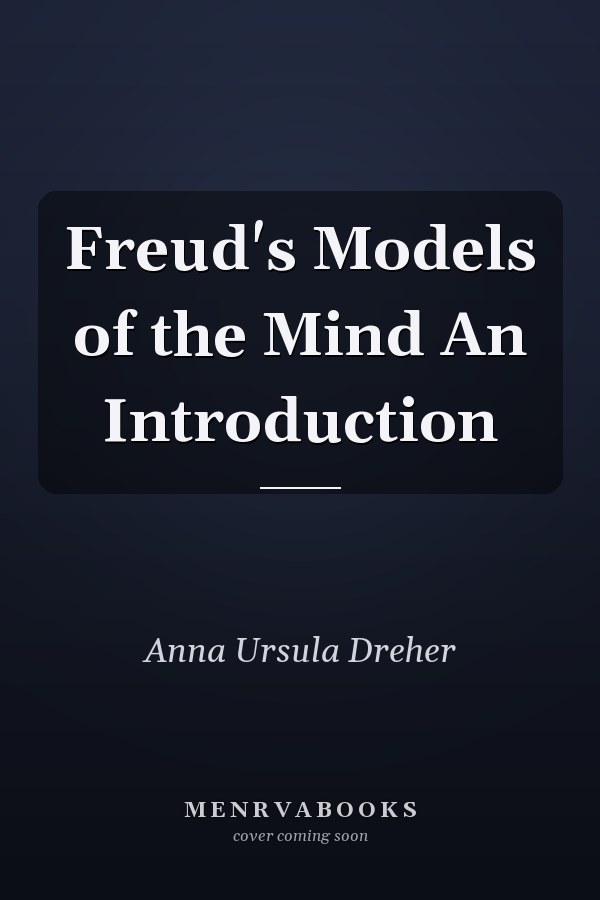 Freud's Models of the Mind An Introduction